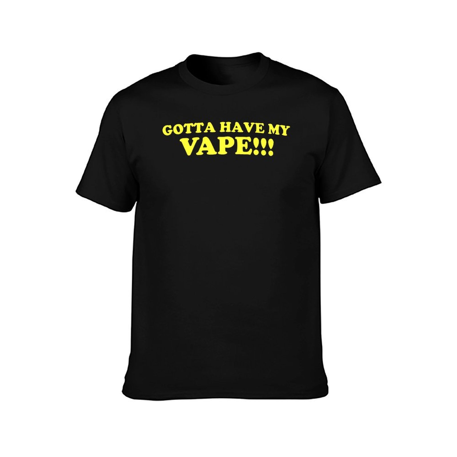 Gotta Have My Vape!!! T-Shirt  - Quick Vape 评论和价格